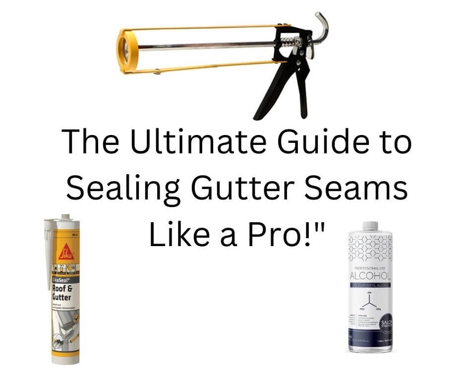 “The Ultimate Guide to Sealing Gutter Seams Like a Pro!"